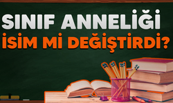 Sınıf anneliği isim mi değiştirdi?