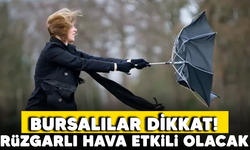 Bursalılar dikkat! Rüzgarlı hava etkili olacak