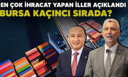 En çok ihracat yapan iller açıklandı.. Bursa kaçıncı sırada?