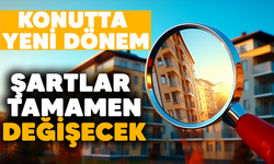 Konutta yeni dönem! Şartlar tamamen değişecek