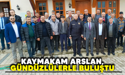 KAYMAKAM ARSLAN, GÜNDÜZLÜLERLE BULUŞTU