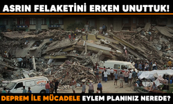 ASRIN FELAKETİNİ ERKEN UNUTTUK! DEPREM İLE MÜCADELE EYLEM PLANINIZ NEREDE?