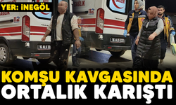 İnegöl'de komşu kavgasında ortalık karıştı