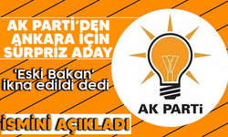 AK Parti'den sürpriz Ankara hamlesi! 'Eski Bakan' ikna edildi dedi