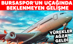 Bursaspor’un uçağında beklemeyen gelişme! Yürekler ağza geldi