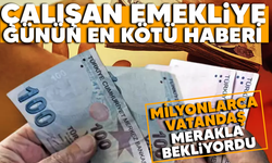 Çalışan emekliye günün en kötü haberi! Milyonlarca vatandaş merakla bekliyordu