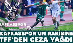 KAFKASSPOR’UN RAKİBİNE TFF’DEN CEZA YAĞDI