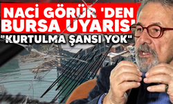 Naci Görür 'den Bursa uyarısı! "Kurtulma şansı yok" diyerek uyardı