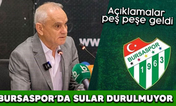 Bursaspor'da sular durulmuyor! Açıklamalar peş peşe geldi