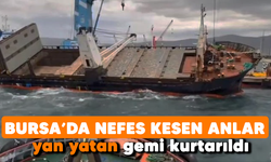 Bursa'da nefes kesen anlar! Yan yatan gemi kurtarıldı