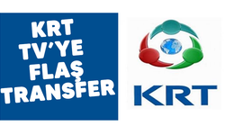 KRT TV'ye Flaş transfer