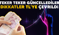 Teker teker güncellediler.. Dikkatler TL'ye çevrildi..