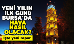 Yeni yılın ilk günü Bursa'da hava nasıl olacak? İşte yeni rapor