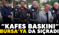 "Kafes baskını" Bursa'ya da sıçradı