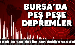 Bursa'da peş peşe depremler!