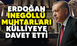 Erdoğan, İnegöllü muhtarları külliyeye davet etti