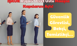 İŞKUR Asgari Ücret Üstü Maaşla Kapılarını Açtı: Güvenlik Görevlisi, Bekçi, Temizlikçi!