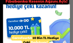 Fibabanka Kesenin Ağzını Açtı! Carrefoursa 10 Bin TL Hediye Çeki Dağıtıyor!