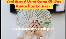 Yeni Asgari Ücret Cuma Gününe Kadar İlan Edilecek: Uzmanlar Ne Diyor?