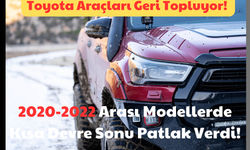 Toyota Araçları Geri Topluyor: 2020-2022 Arası Modellerde Kısa Devre Sonu Patlak Verdi!