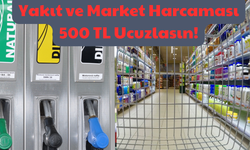 Dikkat Dikkat: Yakıt ve Market Harcaması 500 TL Ucuzlasın!