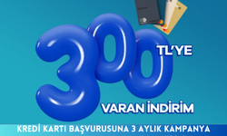 Kredi Kartı Başvurusuna 3 Aylık Kampanya Başladı! 300 TL Harcama Desteği için…