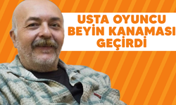 Usta oyuncu beyin kanaması geçirdi