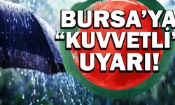 Bursa'ya kuvvetli uyarı geldi