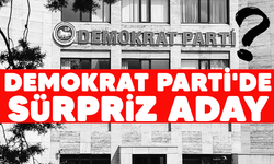 DEMOKRAT PARTİ'DE SÜRPRİZ ADAY