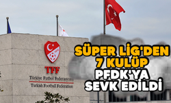 7 kulüp PFDK'ya sevk edildi