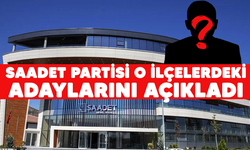 Saadet Partisi'nin Bursa'da o ilçelerdeki adayları belli oldu