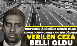 Kuryenin ölümüne neden olan Somali Cumhurbaşkanı'nın oğluna verilen ceza belli oldu