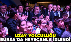 Uzay yolcuğu Bursa’da heyecanla izlendi