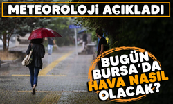 Bugün Bursa'da hava nasıl olacak? Meteoroloji açıkladı
