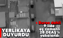 Yerlikaya duyurdu: Bursa dahil 9 ilde eş zamanlı 28 DEAŞ'lı yakalandı