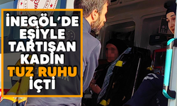 İnegöl'de eşiyle tartışan kadın tuz ruhu içti