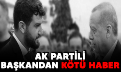 AK PARTİLİ BAŞKANDAN KÖTÜ HABER