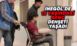 İnegöl'de 15 yaşındaki genç dehşeti yaşadı