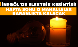 İnegöl'de elektrik kesintisi: Hafta sonu o mahalleler karanlıkta kalacak