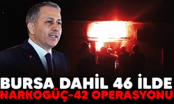 Bursa dahil 46 ilde Narkogüç-42 Operasyonu