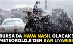 METEOROLOJİ’DEN KAR UYARISI! BURSA'DA HAVA NASIL OLACAK?