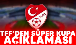 TFF'den Süper Kupa açıklaması