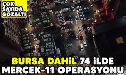 Bursa dahil 74 ilde mercek-11 operasyonu! Çok sayıda gözaltı