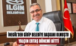 İNEGÖL’DEN GİDİP BELEDİYE BAŞKANI OLMUŞTU; YALÇIN ERTAŞ DÖNEMİ BİTTİ