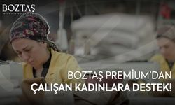 BOZTAŞ PREMİUM'DAN KADIN ÇALIŞANLARA DESTEK: ÇOCUK BAKIM YARDIMI