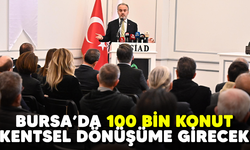 Bursa’da 100 bin konut kentsel dönüşüme girecek