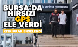 Bursa'da hırsızı GPS ele verdi: Kıskıvrak enselendi/ BURSA HABERLERİ