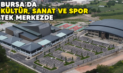 Bursa'da kültür, sanat ve spor tek merkezde buluştu