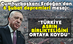 Cumhurbaşkanı Erdoğan'dan 6 Şubat depremleri mesajı: Türkiye asrın birlikteliğini ortaya koydu!