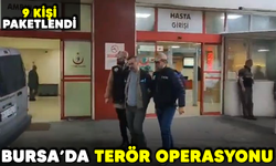 Bursa'da terör operasyonu: 9 kişi paketlendi